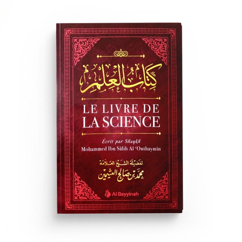 Le Livre de la Science - Mohammed Ibn Salih Al Outhaymîn - Al Bayyinah Al-Bayyinah Livre > Islam > Essai 9782919455676 Librairie Musulmane Al-imen