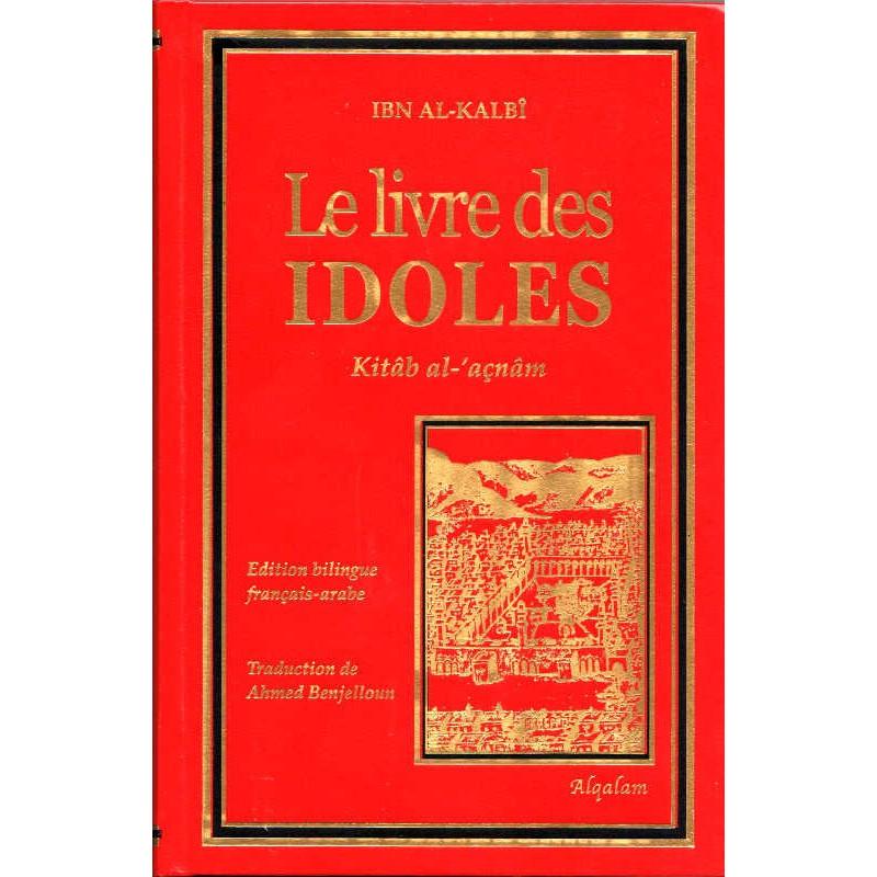 Le livre des IDOLES (Kitâb al - 'açnâm - كتاب الأصنام ) de Ibn Al - Kalbî, Edition bilingue (Français - Arabe) Al - imen