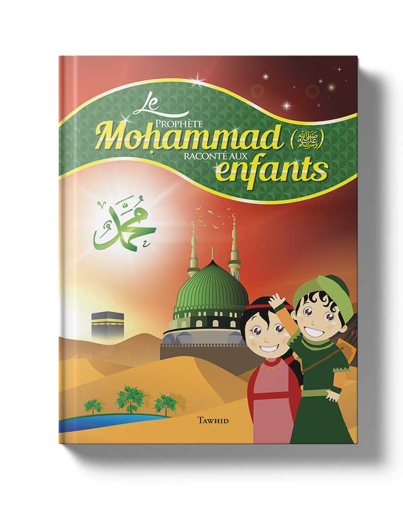 Le Prophète (saws) raconté aux enfants - Siham Andalouci - Tawhid Editions Tawhid Livre Islam Enfant 9782848623924 Librairie Musulmane Al-imen