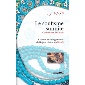 Le soufisme sunnite - Cœur vivant de l'Islam (À travers les enseignements de Hujjatu l - Islâm Al - Ghazâlî) Al - imen