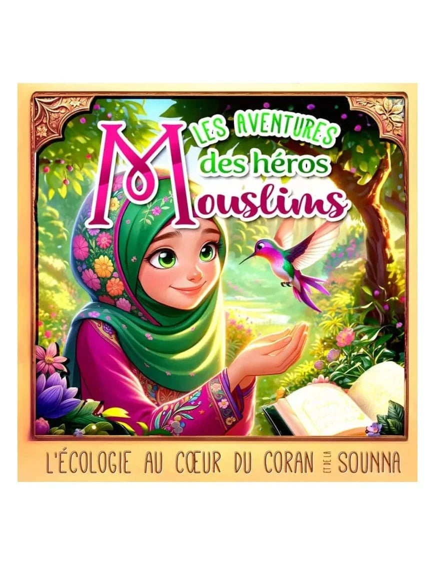 Les aventures des héros mouslims (Tome 1) - l'écologie au coeur du Coran et de la Sunna Sana Livre Islam Enfant 9782356337344 Librairie Musulmane Al-imen