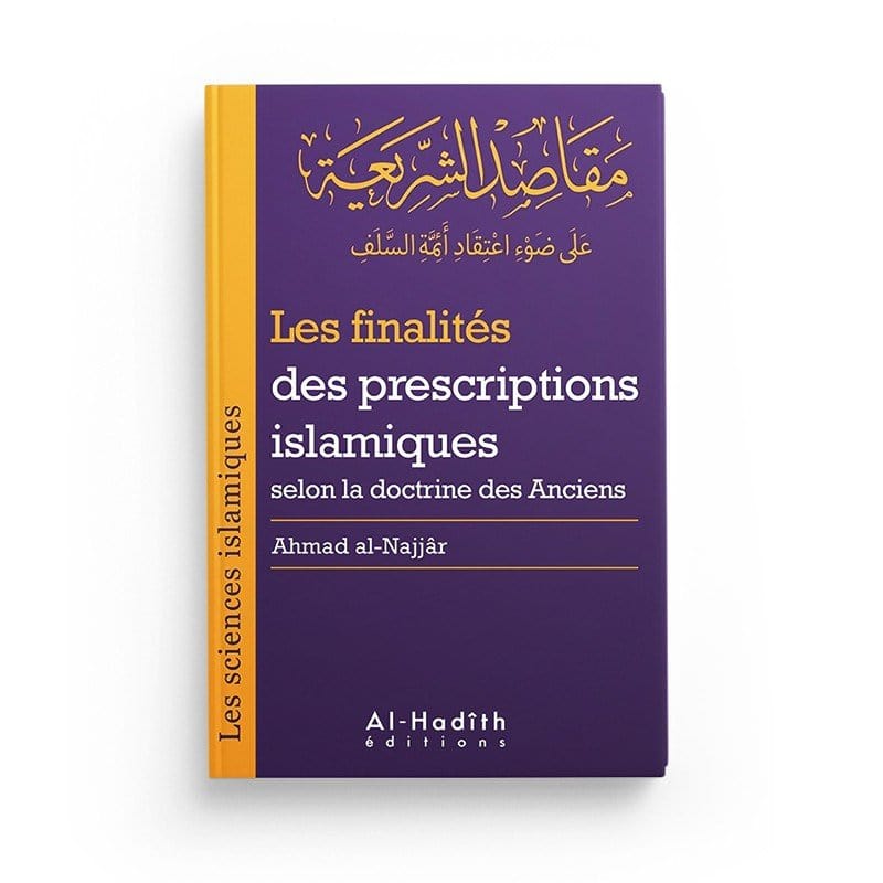 Les finalités des prescriptions islamiques selon la doctrine des Anciens (collection sciences islamiques) - éditions Al-Hadîth Al-Hadîth Livre > Islam > Tawhid / Aqidah (Croyance) 9782875451279 Librairie Musulmane Al-imen