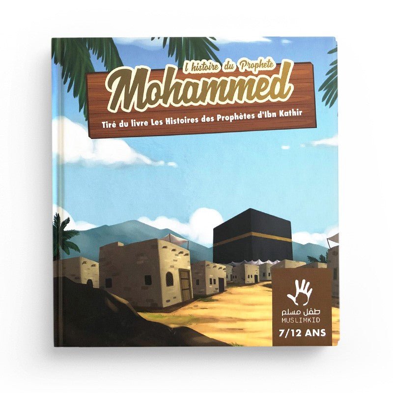 L’histoire Du prophète Mohammed 7/12 ans - MuslimKid Al - imen