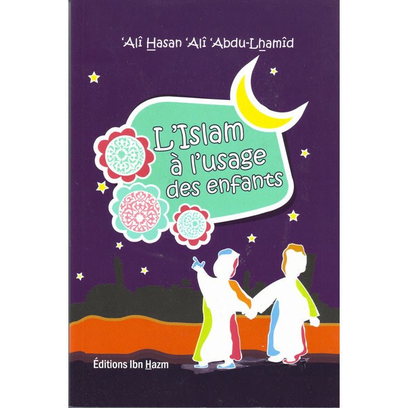 L'islam à l'usage des enfants par 'Alî Hasan 'Alî Abdu - Lhamîd - Livres par édition par Ibn Hazm disponible chez Al - imen