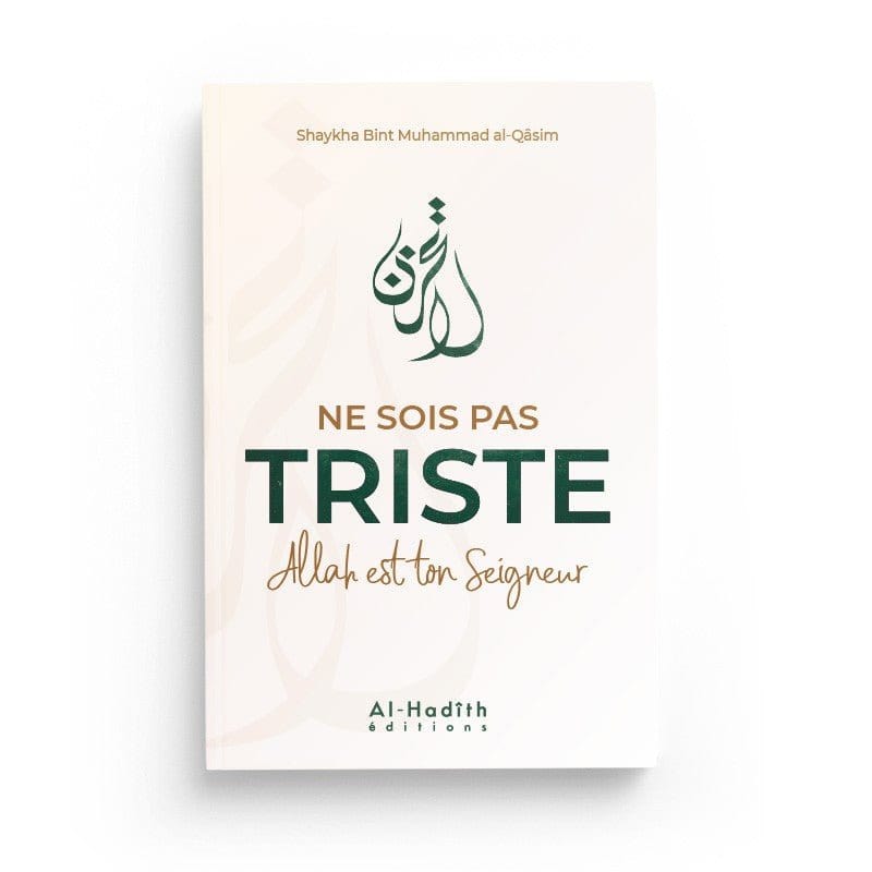 Ne sois pas triste Allah est ton Seigneur - Shaykha Bint Muhammad al-Qâsim Al-Hadîth Livre > Islam 9782875452610 Librairie Musulmane Al-imen