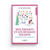 Nos Enfants et Les Réseaux Sociaux Sensibiliser Sans Culpabiliser rédigé par le Dr ‘Abd al - Karîm Bakkâr disponible chez Al - imen