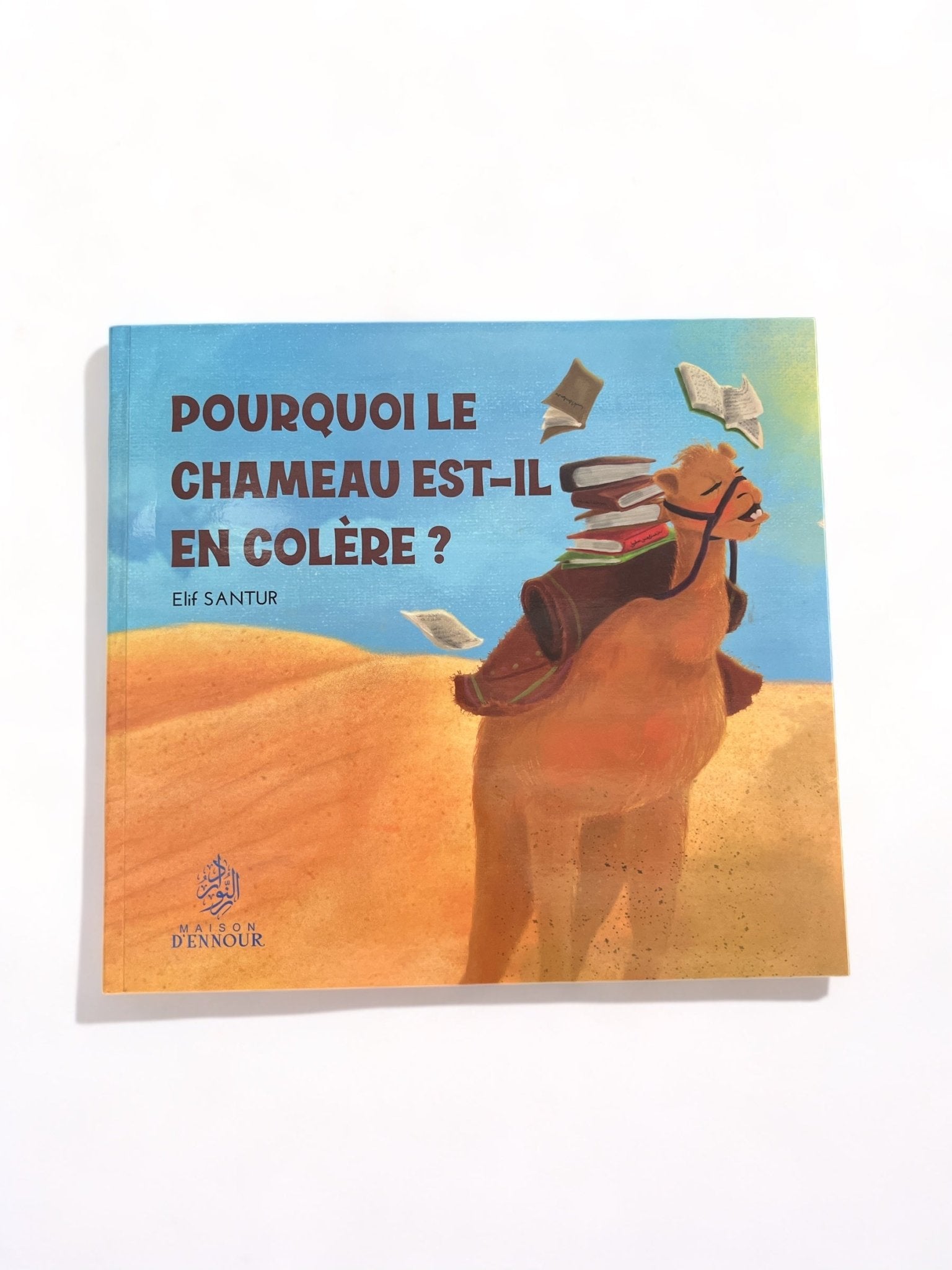 Pourquoi le chameau est - il en colère? Elif Santur - Livres par édition par Maison d'Ennour disponible chez Al - imen