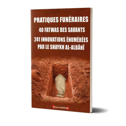 Pratiques funéraires - 40 fatwas des savants - 241 innovations énumérées par le Shaykh al - Albani Al - imen