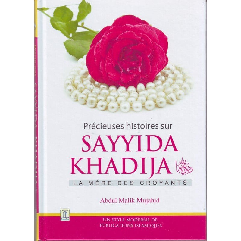 Précieuses histoires sur Sayyida Khadija – La mère des croyants par Abdul Malik Mujahid Daroussalam Livre Islam Femme 9786035002004 Librairie Musulmane Al-imen